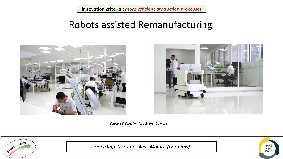 Innovation criteria : more efficient production processes Robots assisted Remanufacturing Courtesy & Copyright Alec