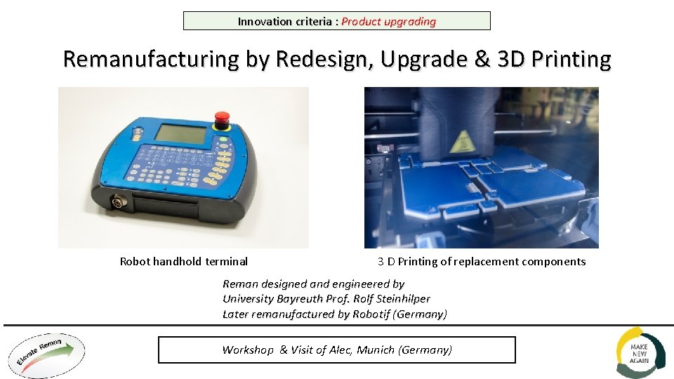 Innovation criteria : Product upgrading Remanufacturing by Redesign, Upgrade & 3 D Printing Robot
