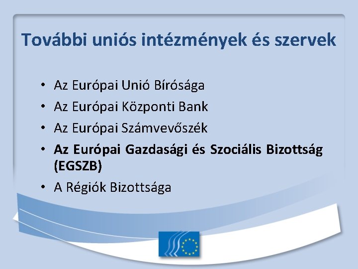További uniós intézmények és szervek Az Európai Unió Bírósága Az Európai Központi Bank Az