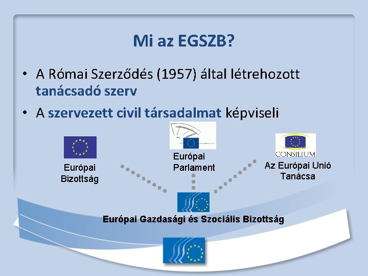 Mi az EGSZB? • A Római Szerződés (1957) által létrehozott tanácsadó szerv • A