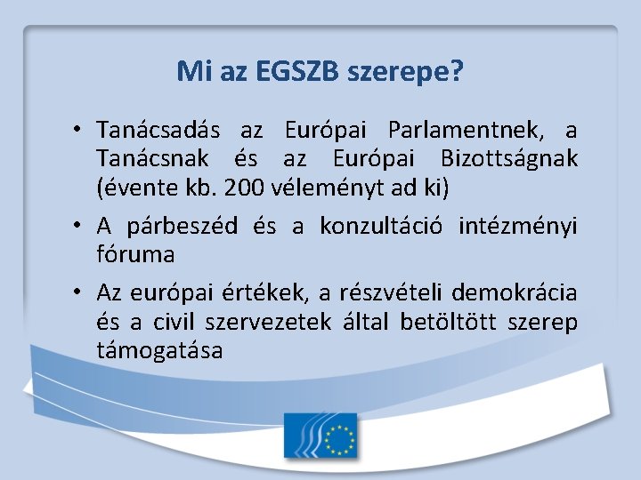 Mi az EGSZB szerepe? • Tanácsadás az Európai Parlamentnek, a Tanácsnak és az Európai