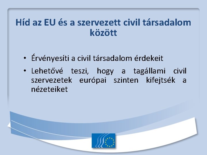 Híd az EU és a szervezett civil társadalom között • Érvényesíti a civil társadalom