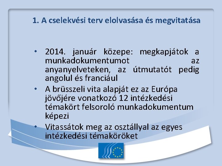 1. A cselekvési terv elolvasása és megvitatása • 2014. január közepe: megkapjátok a munkadokumentumot