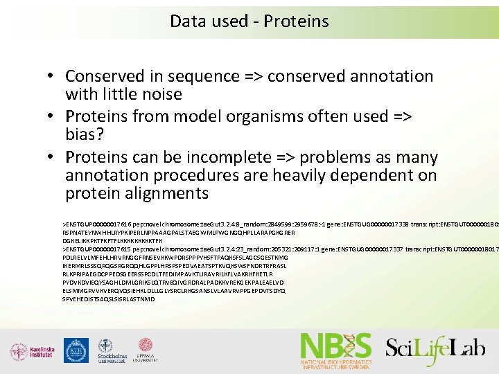Data used - Proteins • Conserved in sequence => conserved annotation with little noise Data used - Proteins • Conserved in sequence => conserved annotation with little noise