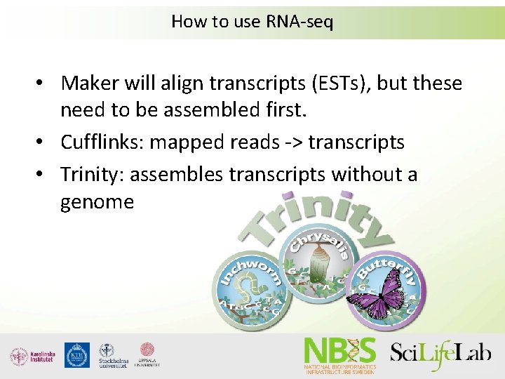 How to use RNA-seq • Maker will align transcripts (ESTs), but these need to How to use RNA-seq • Maker will align transcripts (ESTs), but these need to