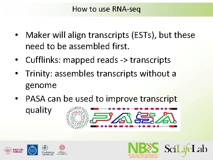 How to use RNA-seq • Maker will align transcripts (ESTs), but these need to How to use RNA-seq • Maker will align transcripts (ESTs), but these need to