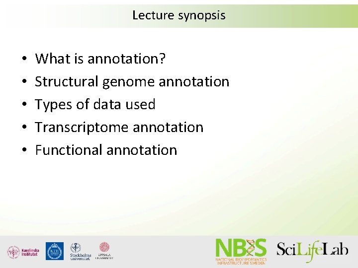 Lecture synopsis • • • What is annotation? Structural genome annotation Types of data Lecture synopsis • • • What is annotation? Structural genome annotation Types of data