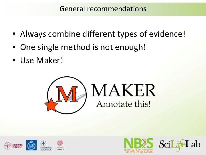 General recommendations • Always combine different types of evidence! • One single method is General recommendations • Always combine different types of evidence! • One single method is