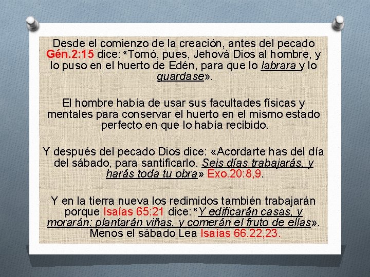 Desde el comienzo de la creación, antes del pecado Gén. 2: 15 dice: «Tomó,