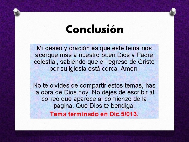 Conclusión Mi deseo y oración es que este tema nos acerque más a nuestro