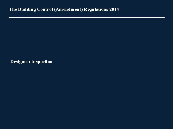 The Building Control (Amendment) Regulations 2014 Designer: Inspection 