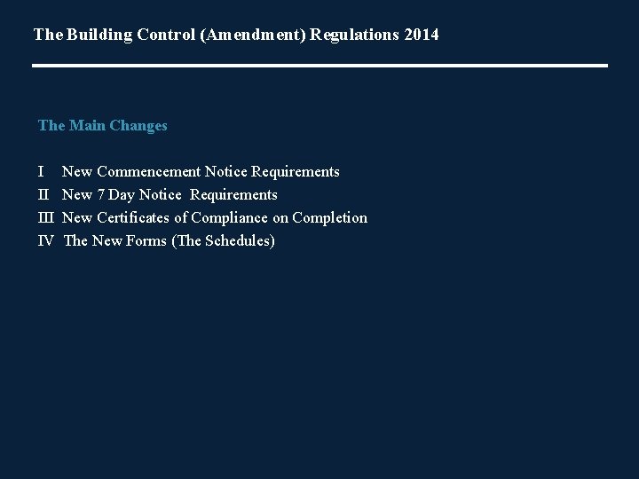 The Building Control (Amendment) Regulations 2014 The Main Changes I New Commencement Notice Requirements