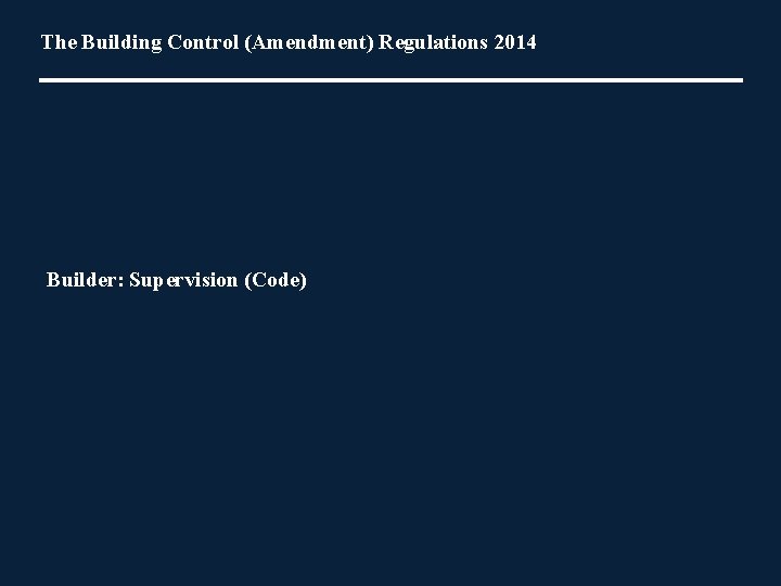 The Building Control (Amendment) Regulations 2014 Builder: Supervision (Code) 