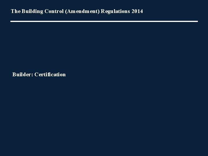 The Building Control (Amendment) Regulations 2014 Builder: Certification 
