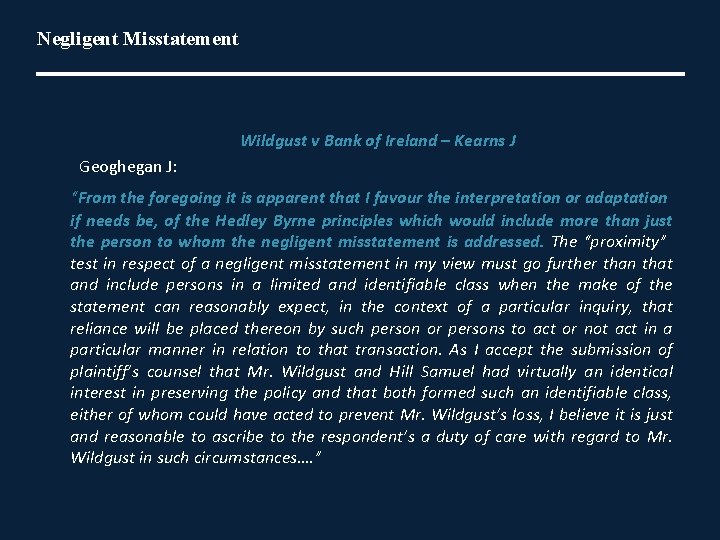 Negligent Misstatement Wildgust v Bank of Ireland – Kearns J Geoghegan J: “From the