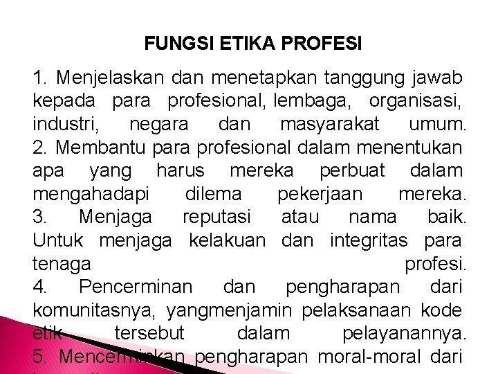 FUNGSI ETIKA PROFESI 1. Menjelaskan dan menetapkan tanggung jawab kepada para profesional, lembaga, organisasi,