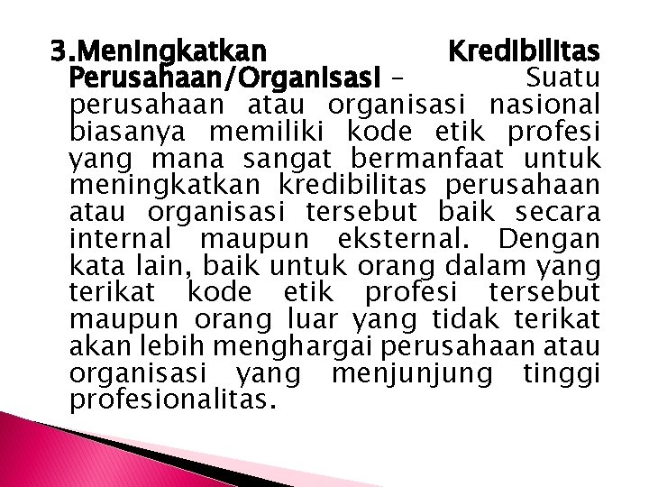 3. Meningkatkan Kredibilitas Perusahaan/Organisasi – Suatu perusahaan atau organisasi nasional biasanya memiliki kode etik