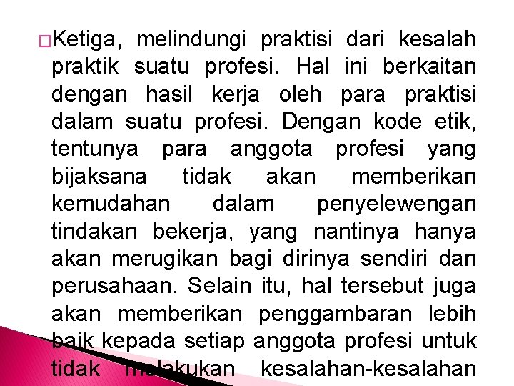 �Ketiga, melindungi praktisi dari kesalah praktik suatu profesi. Hal ini berkaitan dengan hasil kerja