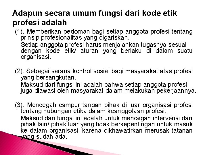 Adapun secara umum fungsi dari kode etik profesi adalah (1). Memberikan pedoman bagi setiap