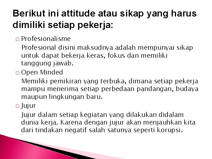 Berikut ini attitude atau sikap yang harus dimiliki setiap pekerja: Profesionalisme Profesional disini maksudnya