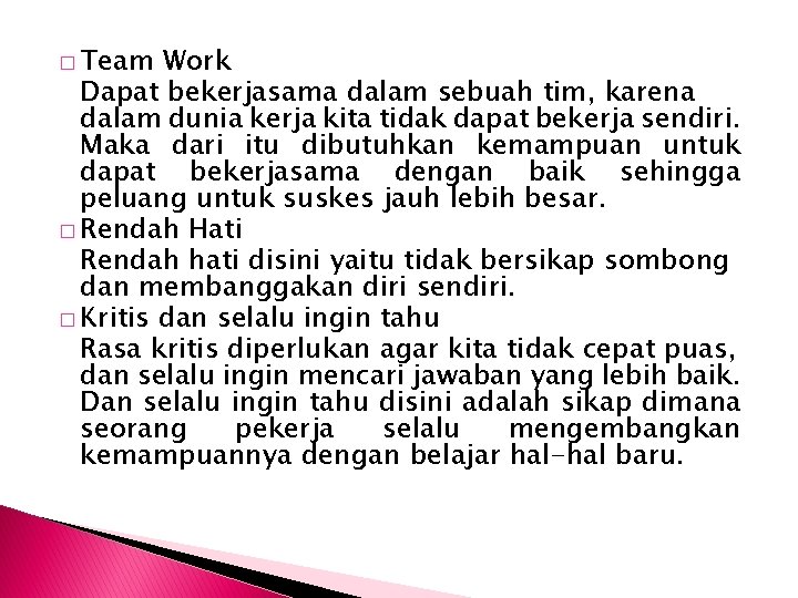 � Team Work Dapat bekerjasama dalam sebuah tim, karena dalam dunia kerja kita tidak
