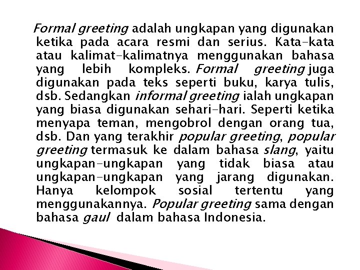 Formal greeting adalah ungkapan yang digunakan ketika pada acara resmi dan serius. Kata-kata atau