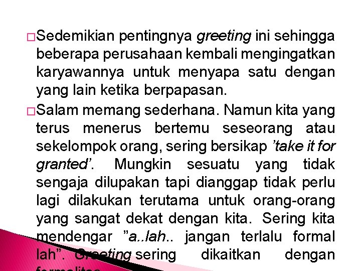 �Sedemikian pentingnya greeting ini sehingga beberapa perusahaan kembali mengingatkan karyawannya untuk menyapa satu dengan