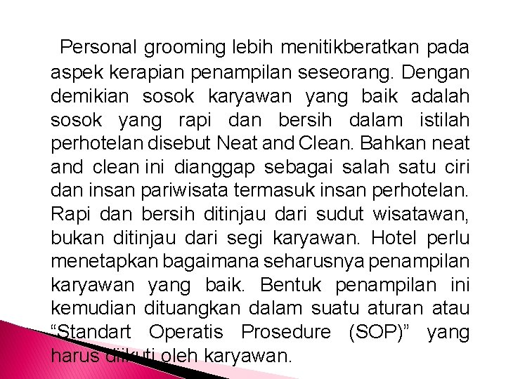 Personal grooming lebih menitikberatkan pada aspek kerapian penampilan seseorang. Dengan demikian sosok karyawan yang