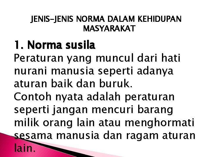 JENIS-JENIS NORMA DALAM KEHIDUPAN MASYARAKAT 1. Norma susila Peraturan yang muncul dari hati nurani