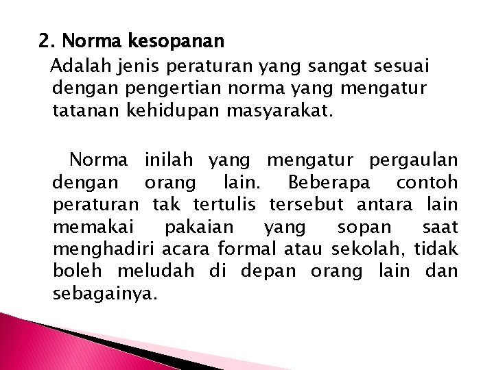 2. Norma kesopanan Adalah jenis peraturan yang sangat sesuai dengan pengertian norma yang mengatur