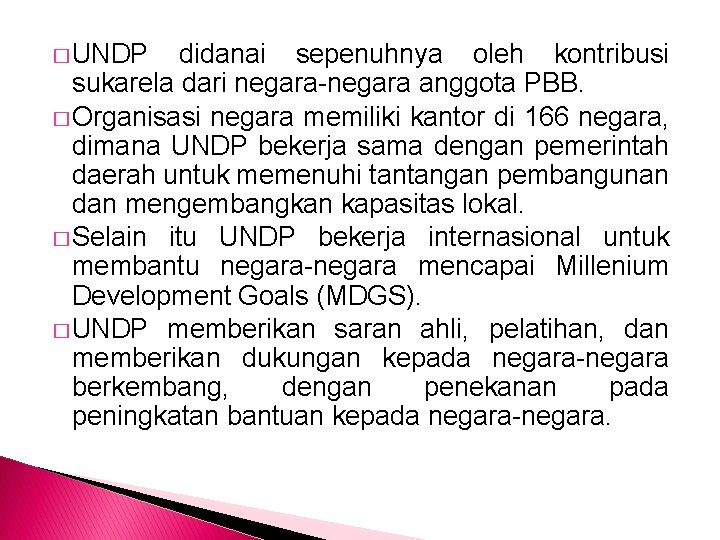 � UNDP didanai sepenuhnya oleh kontribusi sukarela dari negara-negara anggota PBB. � Organisasi negara