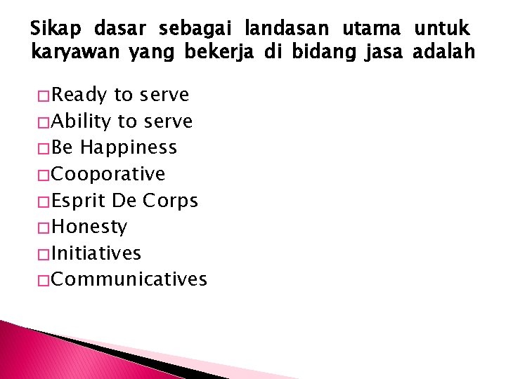 Sikap dasar sebagai landasan utama untuk karyawan yang bekerja di bidang jasa adalah �