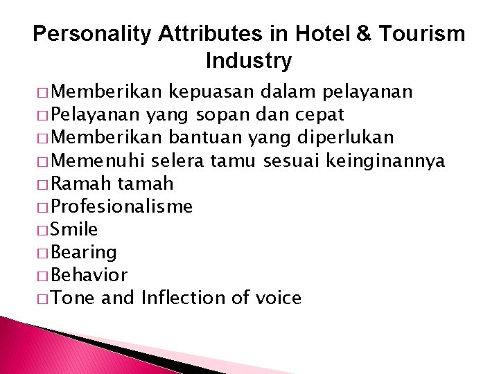 Personality Attributes in Hotel & Tourism Industry � Memberikan kepuasan dalam pelayanan � Pelayanan