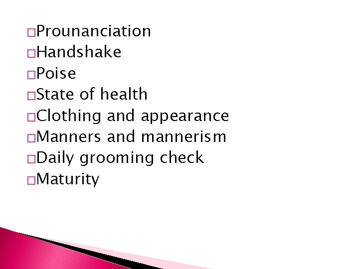 �Prounanciation �Handshake �Poise �State of health �Clothing and appearance �Manners and mannerism �Daily grooming