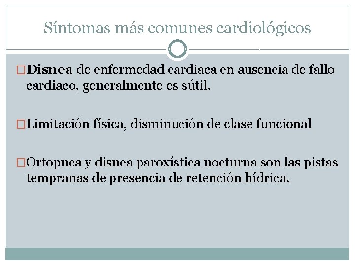 Síntomas más comunes cardiológicos �Disnea de enfermedad cardiaca en ausencia de fallo cardiaco, generalmente