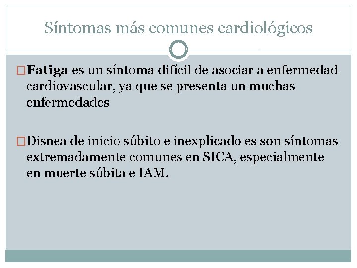 Síntomas más comunes cardiológicos �Fatiga es un síntoma difícil de asociar a enfermedad cardiovascular,