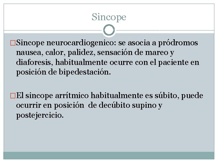 Sincope �Sincope neurocardiogenico: se asocia a pródromos nausea, calor, palidez, sensación de mareo y