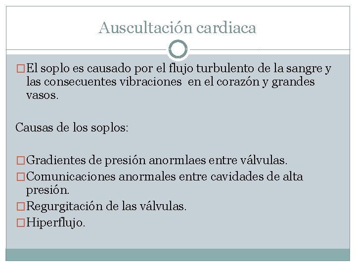 Auscultación cardiaca �El soplo es causado por el flujo turbulento de la sangre y