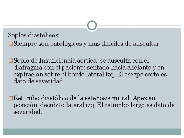 Soplos diastólicos: �Siempre son patológicos y mas difíciles de auscultar. �Soplo de Insuficiencia aortica: