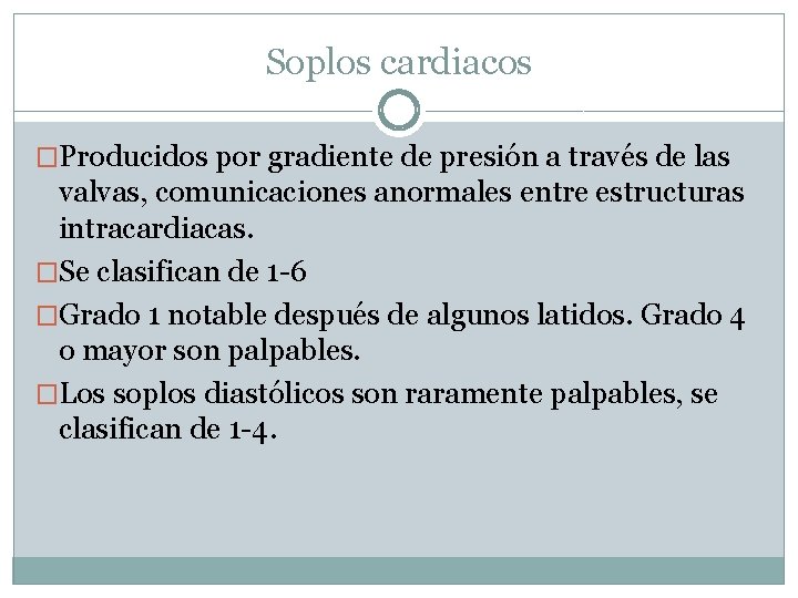 Soplos cardiacos �Producidos por gradiente de presión a través de las valvas, comunicaciones anormales