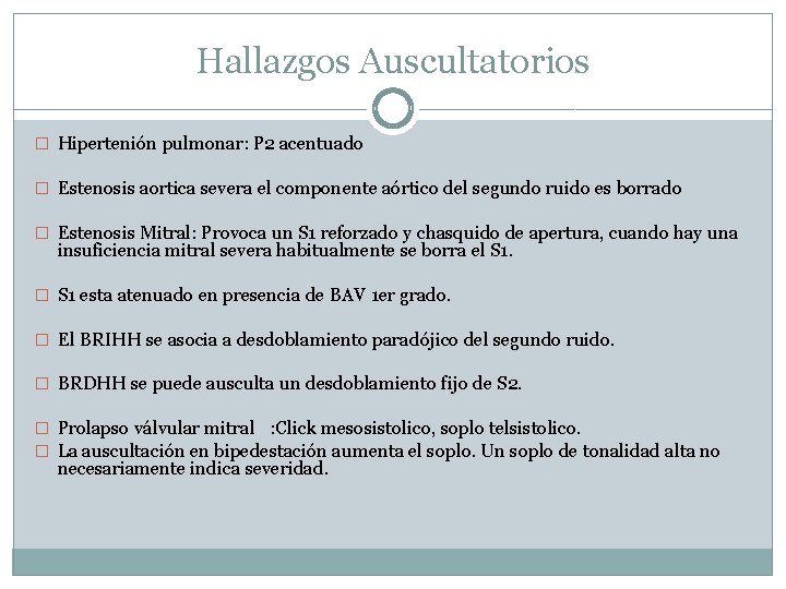 Hallazgos Auscultatorios � Hipertenión pulmonar: P 2 acentuado � Estenosis aortica severa el componente