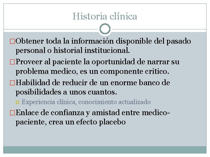 Historia clínica �Obtener toda la información disponible del pasado personal o historial institucional. �Proveer