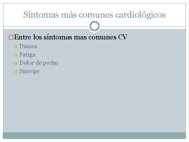Síntomas más comunes cardiológicos �Entre los síntomas comunes CV Disnea Fatiga Dolor de pecho