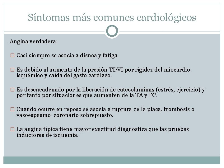 Síntomas más comunes cardiológicos Angina verdadera: � Casi siempre se asocia a disnea y