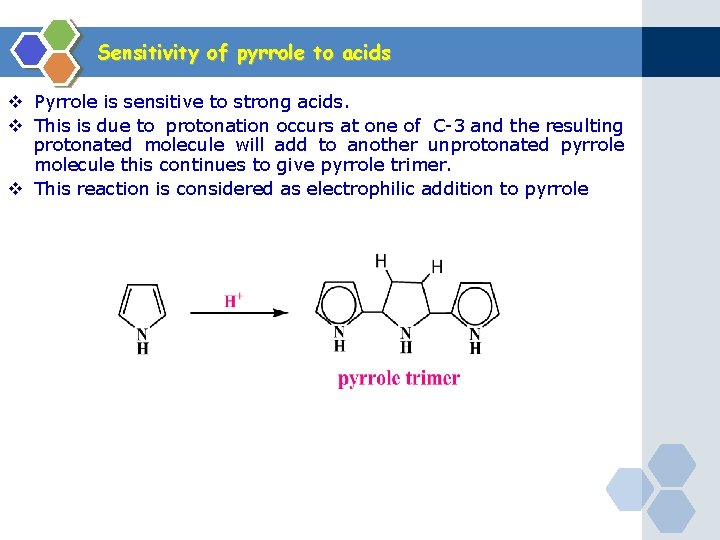 Sensitivity of pyrrole to acids v Pyrrole is sensitive to strong acids. v This