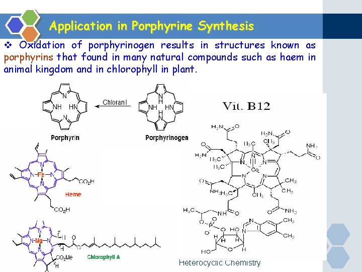 Application in Porphyrine Synthesis v Oxidation of porphyrinogen results in structures known as porphyrins