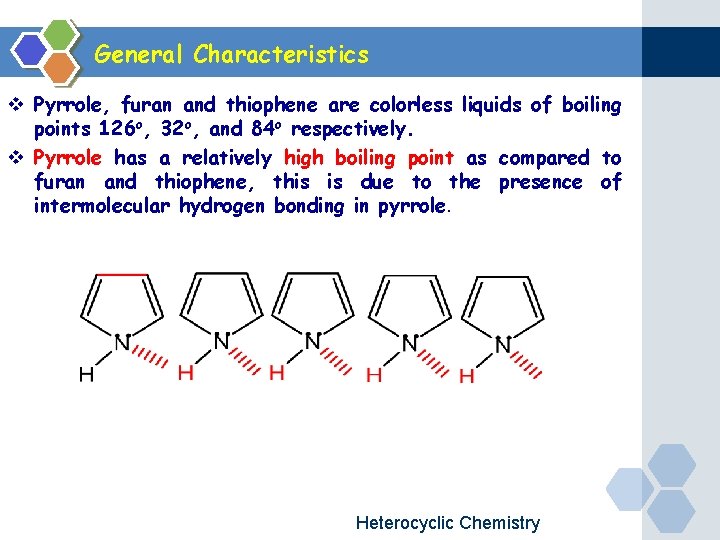 General Characteristics v Pyrrole, furan and thiophene are colorless liquids of boiling points 126