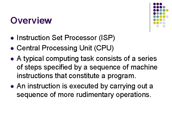 Overview l l Instruction Set Processor (ISP) Central Processing Unit (CPU) A typical computing