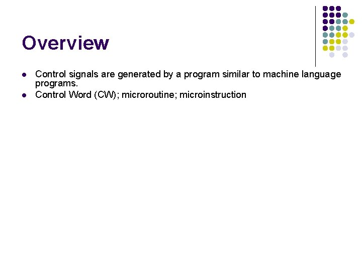 Overview l l Control signals are generated by a program similar to machine language