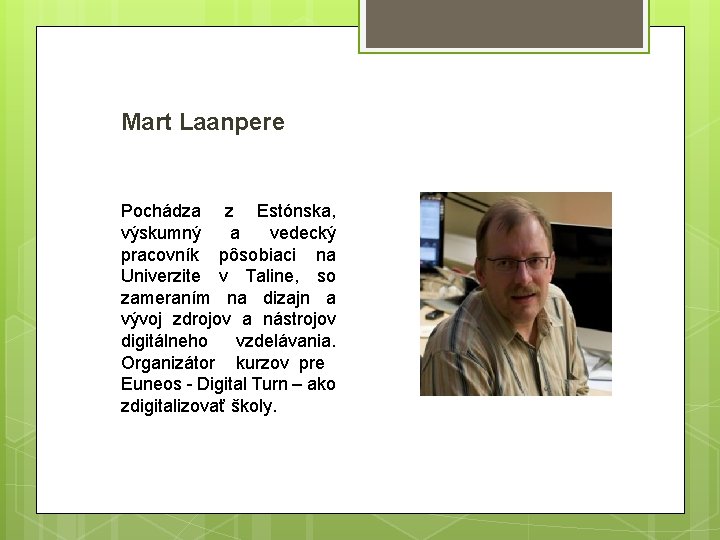 Mart Laanpere Pochádza z Estónska, výskumný a vedecký pracovník pôsobiaci na Univerzite v Taline,